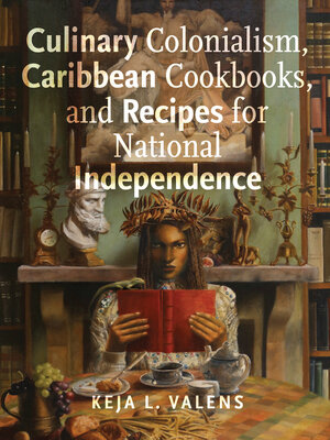 cover image of Culinary Colonialism, Caribbean Cookbooks, and Recipes for National Independence